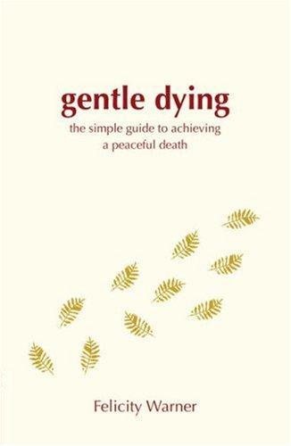 Gentle Dying: The Simple Guide to Achieving a Peaceful Death