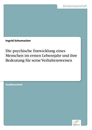 Die psychische Entwicklung eines Menschen im ersten Lebensjahr und ihre Bedeutung für seine Verhaltensweisen