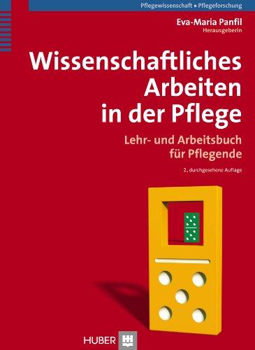 Wissenschaftliches Arbeiten in der Pflege: Lehr- und Arbeitsbuch für Pflegende