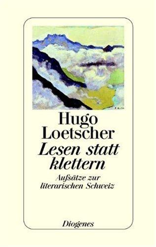 Lesen statt klettern: Aufsätze zur literarischen Schweiz