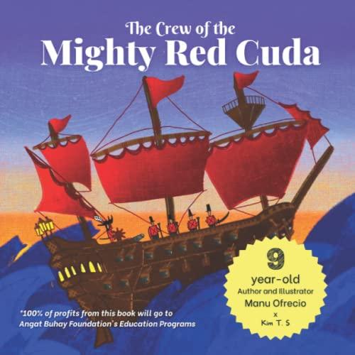 The Crew of the Mighty Red Cuda: A 9-year-old Author and Illustrator's Pirate Adventure for a Good Cause: A Pirate Adventure for A Good Cause, by a ... Illustrator (Kim T. S. x Kids Collab, Band 1)