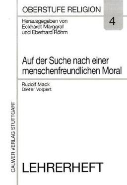 Oberstufe Religion, H.4, Auf der Suche nach einer menschenfreundlichen Moral: HEFT 4