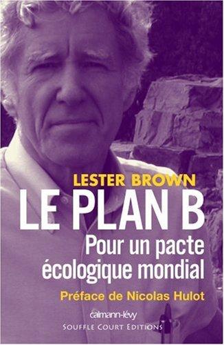 Le plan B : pour un pacte écologique mondial