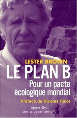 Le plan B : pour un pacte écologique mondial