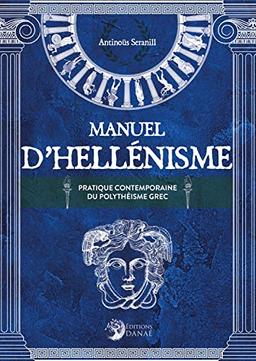 Manuel d'hellénisme : la pratique contemporaine du polythéisme grec