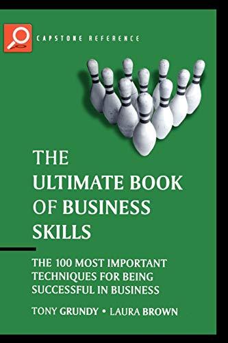 Ultimate Book of Business Skills: The 100 Most Important Techniques for Being Successful in Business (Capstone Reference)