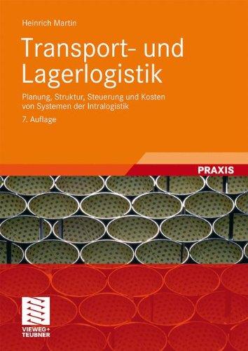 Transport- und Lagerlogistik: Planung, Struktur, Steuerung und Kosten von Systemen der Intralogistik