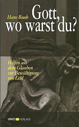 Gott, wo warst du?: Hilfen aus dem Glauben zur Bewältigung von Leid