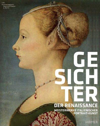 Gesichter der Renaissance: Meisterwerke italienischer Portrait-Kunst; Katalog zur Ausstellung Berlin Bode-Museum 25.8.-20.11.2011, New York Metropolitan Museum of Art 19.12.2011-18.3.2012