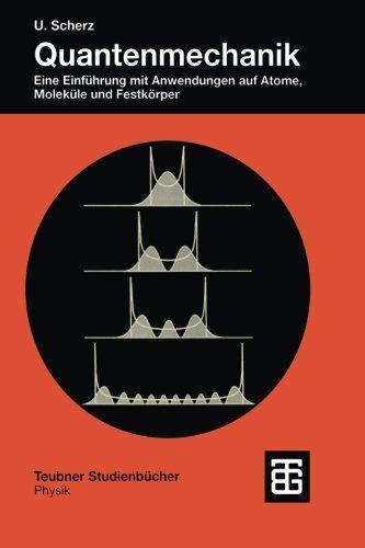 Quantenmechanik: Eine Einführung Mit Anwendungen Auf Atome, Moleküle Und Festkörper (Teubner Studienbücher Physik) (German Edition)