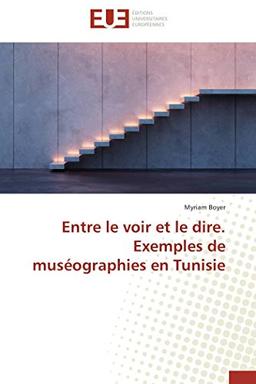 Entre le voir et le dire. Exemples de muséographies en Tunisie