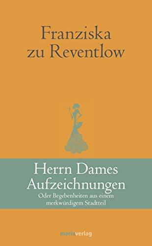 Herrn Dames Aufzeichnungen: Oder Begebenheiten aus einem merkwürdigen Stadtteil