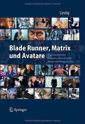 Blade Runner, Matrix und Avatare: Psychoanalytische Betrachtungen virtueller Wesen und Welten im Film