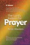 The Lord's Pattern for Prayer: Studying the Lessons and Spiritual Encouragements in the Most Famous of All Prayers