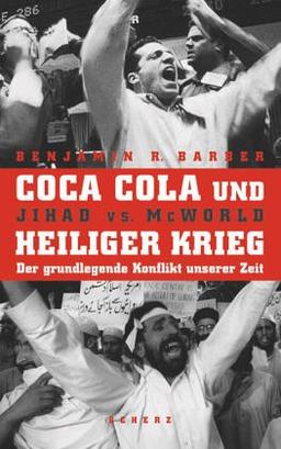 Coca Cola und Heiliger Krieg. Sonderausgabe. Jihad versus McWorld. Der grundlegende Konflikt unserer Zeit