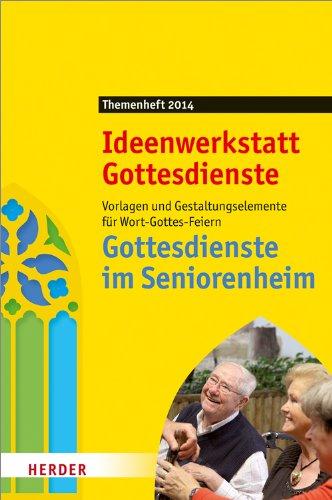 Gottesdienste im Seniorenheim: Vorlagen und Gestaltungselemente für Wort-Gottes-Feiern