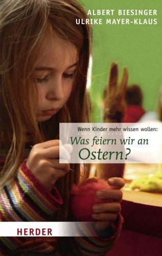 Was feiern wir an Ostern?: Wenn Kinder mehr wissen wollen