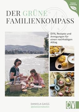 DIY Buch Nachhaltig leben – Der grüne Familienkompass: DIYs, Rezepte und Tipps für einen bewussten Alltag. Umweltbewusst leben mit Zero Waste, Upcycling & Co.