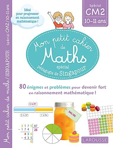 Mon petit cahier de maths, spécial pédagogie de Singapour : spécial CM2, 10-11 ans : 80 énigmes et problèmes pour devenir fort en raisonnement mathématique !