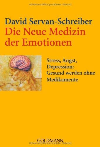 Die Neue Medizin der Emotionen: Stress, Angst, Depression: - Gesund werden ohne Medikamente