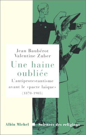 Une haine oubliée : l'antiprotestantisme avant le pacte laïque (1870-1905)