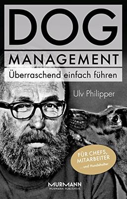 DOG Management. Überraschend einfach führen. Für Chefs, Mitarbeiter ... und Hundehalter