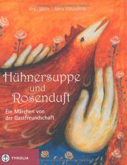 Hühnersuppe und Rosenduft: Ein Märchen von der Gastfreundschaft