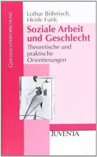 Soziale Arbeit und Geschlecht: Theoretische und praktische Orientierungen (Geschlechterforschung)