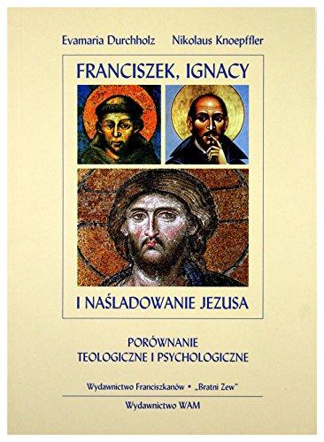 Franciszek, Ignacy I NaĹladowanie Jezusa. PorĂłwnanie teologiczne i psychologiczne [KSIĄĹťKA]