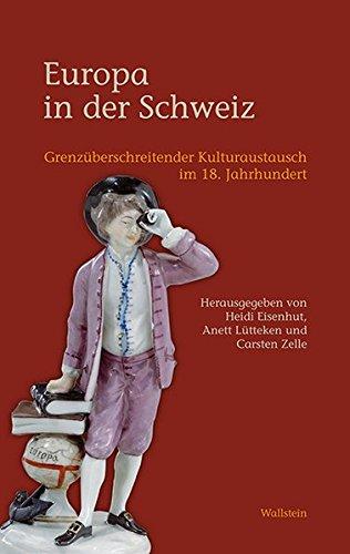 Europa in der Schweiz: Grenzüberschreitender Kulturaustausch im 18. Jahrhundert