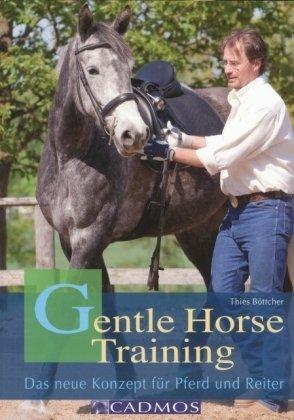 Gentle Horse Training: Gut reiten, richtig ausbilden