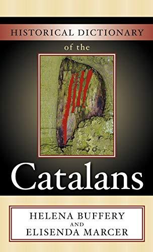 Historical Dictionary of the Catalans (Historical Dictionaries of Peoples and Cultures, 10, Band 10)