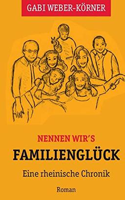 Nennen wir's Familienglück: Eine rheinische Chronik - Roman