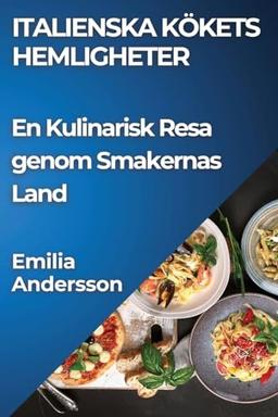 Italienska Kökets Hemligheter: En Kulinarisk Resa genom Smakernas Land