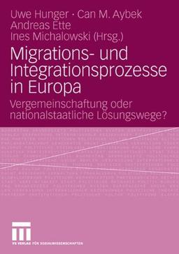 Migrations- und Integrationsprozesse in Europa: Vergemeinschaftung oder nationalstaatliche Lösungswege?