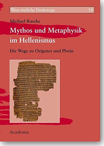 Mythos und Metaphysik im Hellenismus: Die Wege zu Origenes und Plotin (West-östliche Denkwege)