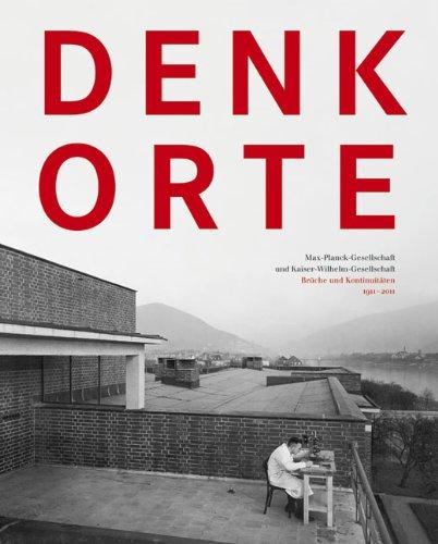 Denkorte. Max-Planck-Gesellschaft und Kaiser-Wilhelm-Gesellschaft: Brüche, Kontinuitäten, Erinnerungen 1911-2011