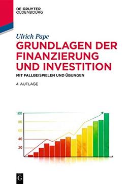 Grundlagen der Finanzierung und Investition: Mit Fallbeispielen und Übungen (De Gruyter Studium)