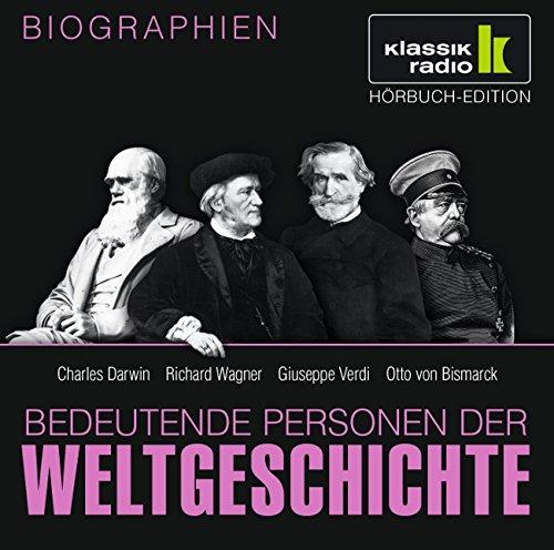 KLASSIK RADIO präsentiert: Bedeutende Personen der Weltgeschichte: Charles Darwin / Richard Wagner / Giuseppe Verdi / Otto von Bismarck