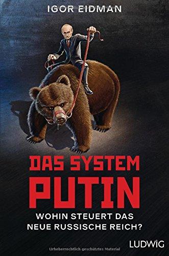 Das System Putin: Wohin steuert das neue russische Reich?