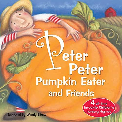 Peter Peter Pumpkin Eater and Friends (Wendy Straw's Nursery Rhyme Collection)