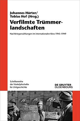 Verfilmte Trümmerlandschaften: Nachkriegserzählungen im internationalen Kino 1945-1949 (Schriftenreihe der Vierteljahrshefte für Zeitgeschichte, Band 119)