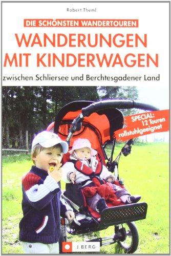 Wanderungen mit Kinderwagen zwischen Schliersee und Berchtesgadener Land: zwischen Schliersee  und Berchtesgadener Land: Special: 12 Touren rollstuhlgeeignet