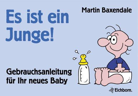 Es ist ein Junge!: Gebrauchsanleitung für Ihr neues  Baby