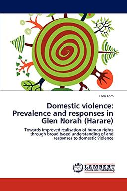 Domestic violence: Prevalence and responses in Glen Norah (Harare): Towards improved realisation of human rights through broad based understanding of and responses to domestic violence