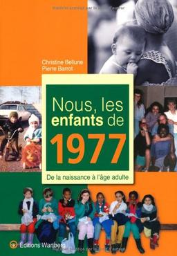 Nous, les enfants de 1977 : de la naissance à l'âge adulte