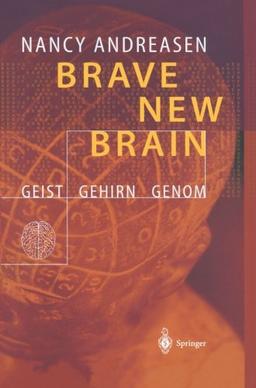 Brave New Brain: Geist - Gehirn - Genom