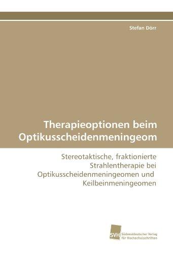 Therapieoptionen beim Optikusscheidenmeningeom: Stereotaktische, fraktionierte Strahlentherapie bei Optikusscheidenmeningeomen und Keilbeinmeningeomen