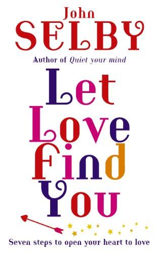 Let Love Find You: Seven steps to open your heart to love