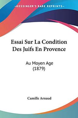 Essai Sur La Condition Des Juifs En Provence: Au Moyen Age (1879)